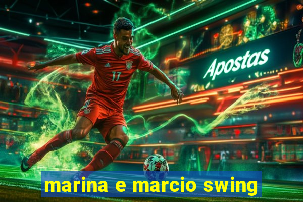 marina e marcio swing